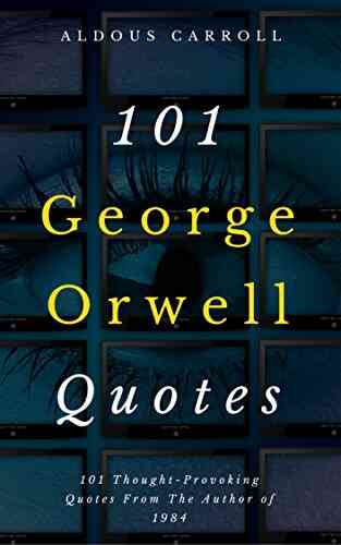 101 George Orwell Quotes Aldous Carroll