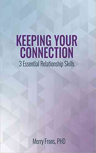 Keeping Your Connection: 3 Essential Relationship Skills