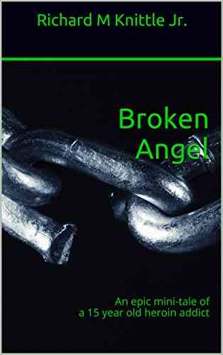 Broken Angel: An Epic Mini Tale Of A 15 Year Old Heroin Addict