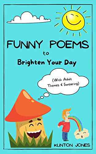 Funny Poems To Brighten Your Day: With Adult Themes And Swearing