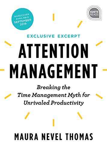 Attention Management Extended Excerpt: Breaking The Time Management Myth For Unrivaled Productivity (Ignite Reads 0)