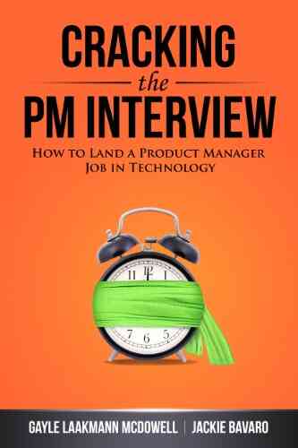 Cracking The PM Interview: How To Land A Product Manager Job In Technology (Cracking The Interview Career)
