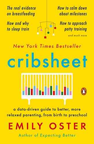 Cribsheet: A Data Driven Guide To Better More Relaxed Parenting From Birth To Preschool (The ParentData 2)