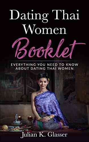 Dating Thai Women Booklet: Everything You Need To Know About Dating Thai Women