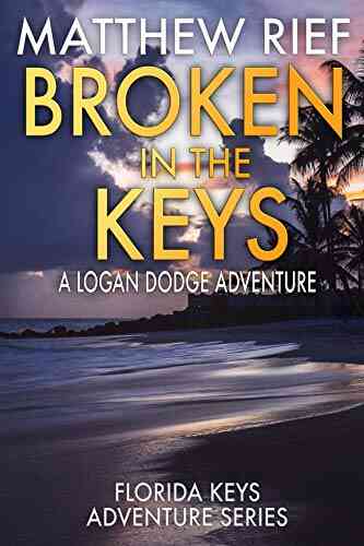 Broken In The Keys: A Logan Dodge Adventure (Florida Keys Adventure 12)
