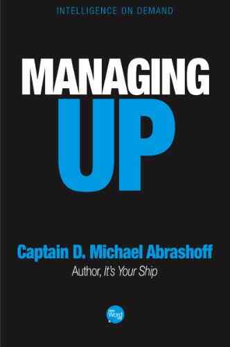 Managing Up Captain D Michael Abrashoff