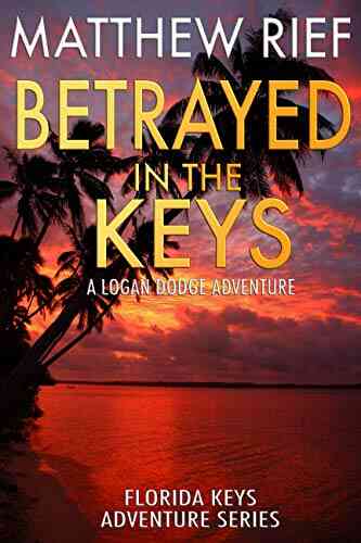 Betrayed In The Keys: A Logan Dodge Adventure (Florida Keys Adventure 4)