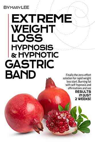 Extreme Weight Loss Hypnosis Hypnotic Gastric Band: Finally The Zero Effort Solution For Rapid Weight Loss Start Burning Fat With Self Hypnosis And Affirmations And See Results In Just 2 Weeks