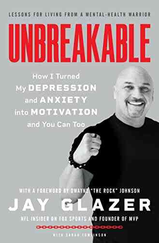 Unbreakable: How I Turned My Depression And Anxiety Into Motivation And You Can Too