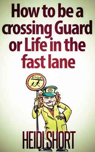 How To Be A Crossing Guard Or Life In The Fast Lane
