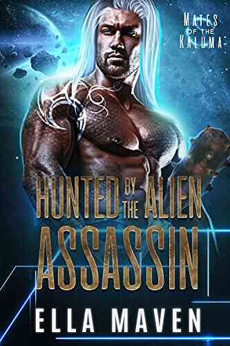 Hunted By The Alien Assassin (A SciFi Alien Warrior Romance) (Mates Of The Kaluma 1)