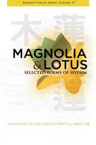 Magnolia Lotus: Selected Poems Of Hyesim (Korean Voices 17)