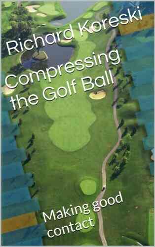 Compressing The Golf Ball: Making Good Contact (How To Play Golf From The Very Beginning 2)