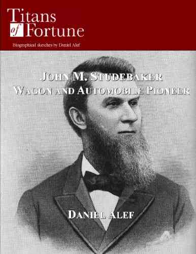 John M Studebaker: Wagon And Automobile Pioneer (Titans Of Fortune)