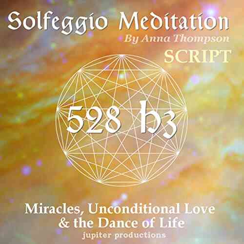 528 Hz Solfeggio Meditation: Miracles Unconditional Love The Dance Of Life