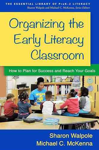 Organizing The Early Literacy Classroom: How To Plan For Success And Reach Your Goals (The Essential Library Of PreK 2 Literacy)