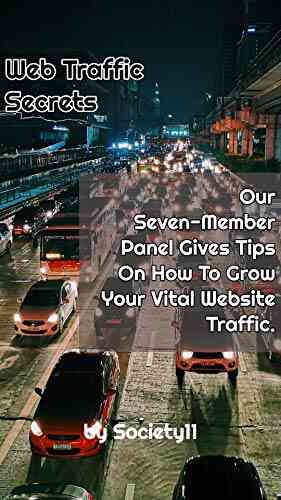 Web Traffic Secrets: Our Seven Member Panel Gives Tips On How To Grow Your Vital Website Traffic
