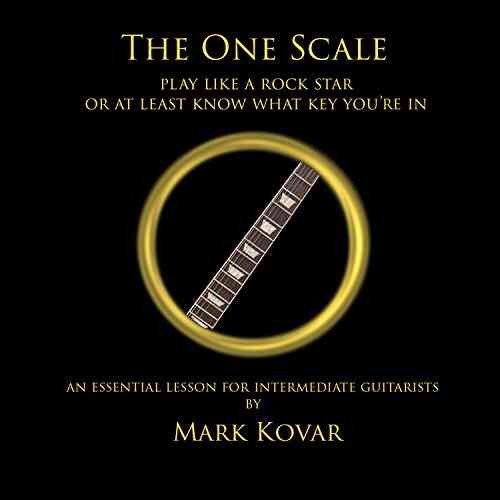 The One Scale: play like a rock star or at least know what key you re in