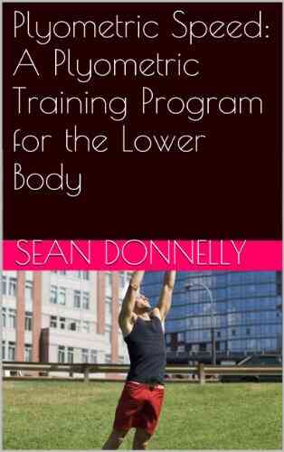 Plyometric Speed: A Plyometric Training Program For The Lower Body