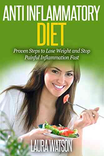 Anti Inflammatory Diet: Proven Steps To Lose Weight And Stop Painful Inflammation Fast