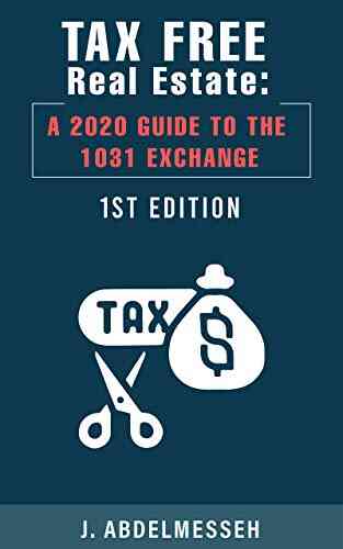 Tax Free Real Estate : A 2020 Guide To The 1031 Exchange