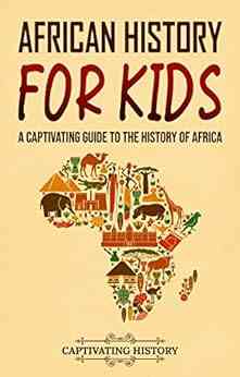 African History For Kids: A Captivating Guide To The History Of Africa (History For Children)
