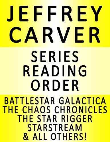 JEFFREY CARVER READING ORDER (SERIES LIST) IN ORDER: THE CHAOS CHRONICLES THE STAR RIGGER UNIVERSE STARSTREAM BATTLESTAR GALACTICA GOING ALIEN MANY MORE