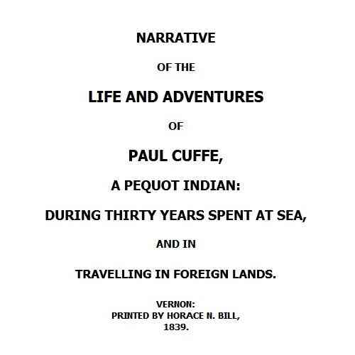 Narrative Of The Life And Adventures Of Paul Cuffe A Pequot Indian During Thirty Years Spent At Sea And In Travelling In Foreign Lands