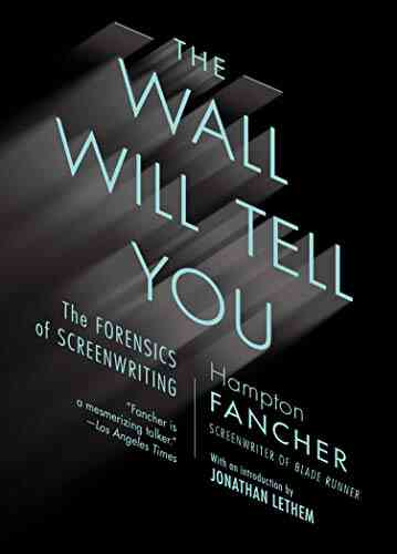 The Wall Will Tell You: The Forensics Of Screenwriting