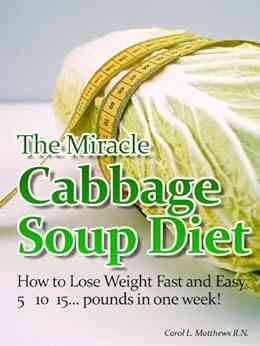 The Miracle Cabbage Soup Diet How To Lose 5 10 15 Pounds In One Week