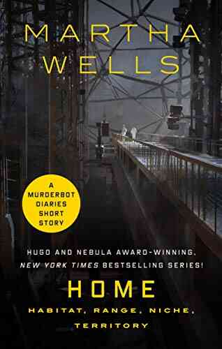 Home: Habitat Range Niche Territory: A Tor Com Original Murderbot Diaries Short Story (The Murderbot Diaries 7)