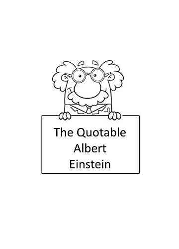 The Quotable Albert Einstein Albert Einstein