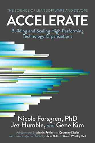 Accelerate: The Science Of Lean Software And DevOps: Building And Scaling High Performing Technology Organizations