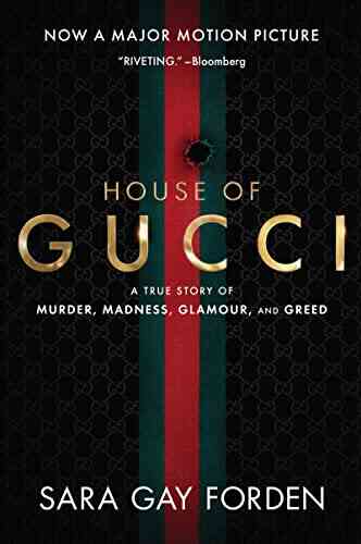 The House Of Gucci: A True Story Of Murder Madness Glamour And Greed
