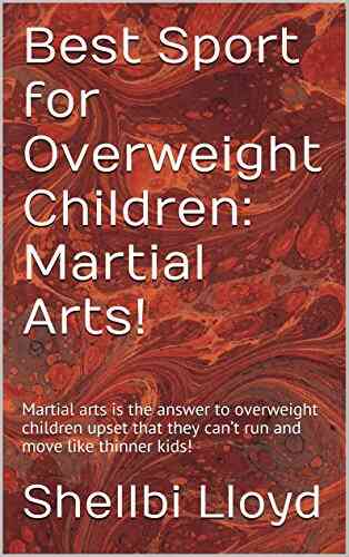 Best Sport For Overweight Children: Martial Arts : Martial Arts Is The Answer To Overweight Children Upset That They Can T Run And Move Like Thinner Kids