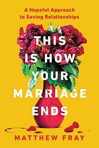 This Is How Your Marriage Ends: A Hopeful Approach To Saving Relationships