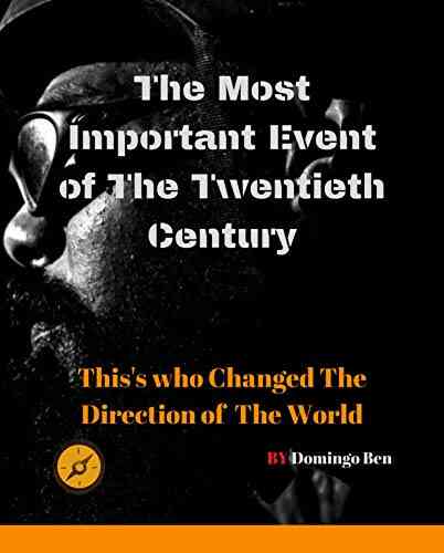History Book: The Most Important Event Of The Twentieth Century: This S Who Changed The Direction Of The World: ( A History From Beginning To End )
