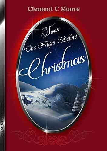 Twas The Night Before Christmas A Visit From St Nicholas (Illustrated)