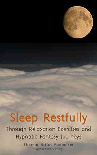 Sleep Restfully: Through Relaxation Exercises And Hypnotic Fantasy Journeys