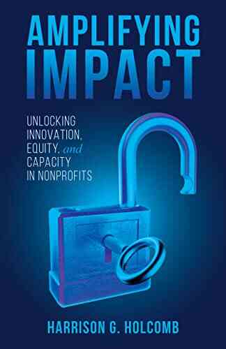 Amplifying Impact: Unlocking Innovation Equity And Capacity In Nonprofits