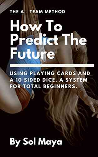How To Predict The Future: Using Playing Cards And A 10 Sided Dice A System For Total Beginners (Divination Prediction 1)