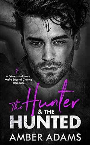 The Hunter The Hunted IV: A Friends To Lovers Mafia Second Chance Romance (Ivankov Mafia Bratva 2 4)