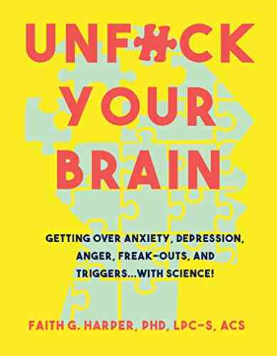 Unfuck Your Brain: Using Science To Get Over Anxiety Depression Anger Freak Outs And Triggers