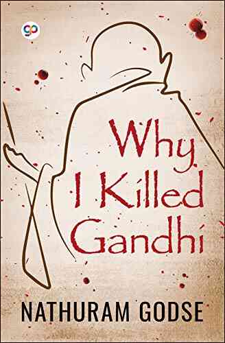 Why I Killed Gandhi Nathuram Vinayak Godse