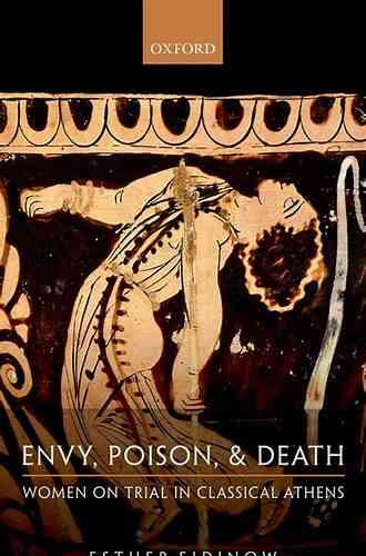 Envy Poison Death: Women On Trial In Classical Athens
