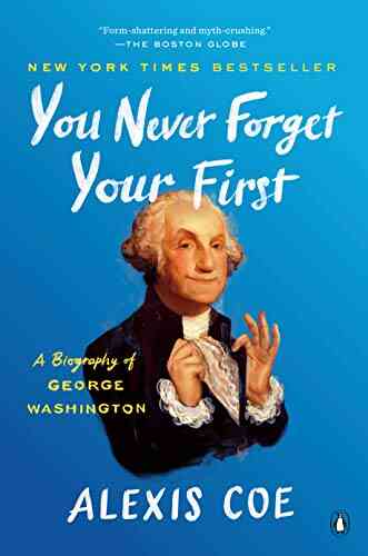 You Never Forget Your First: A Biography Of George Washington