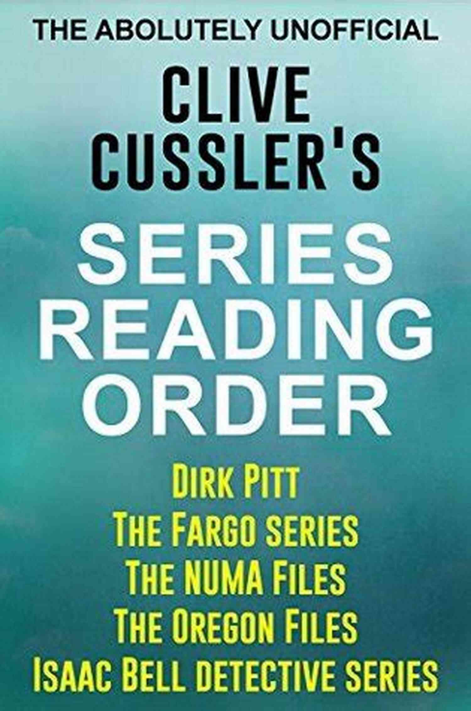 Dirk Pitt, The Oregon Files, Numa Files, Isaac Bell, And Fargo Adventures CLIVE CUSSLER: READING ORDER: DIRK PITT ADVENTURE THE OREGON FILES NUMA FILES ISAAC BELL ADVENTURE FARGO ADVENTURE BY CLIVE CUSSLER