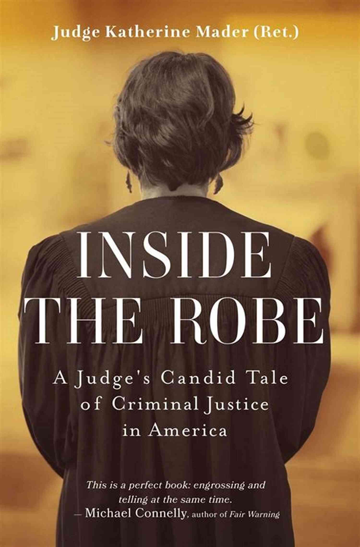 Judge Candid Tale Of Criminal Justice In America Inside The Robe: A Judge S Candid Tale Of Criminal Justice In America