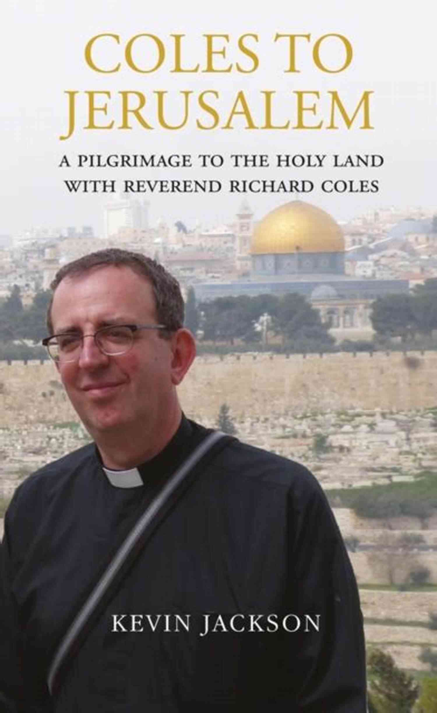 Pilgrimage To The Holy Land With Reverend Richard Coles Kindle Single Coles To Jerusalem: A Pilgrimage To The Holy Land With Reverend Richard Coles (Kindle Single)