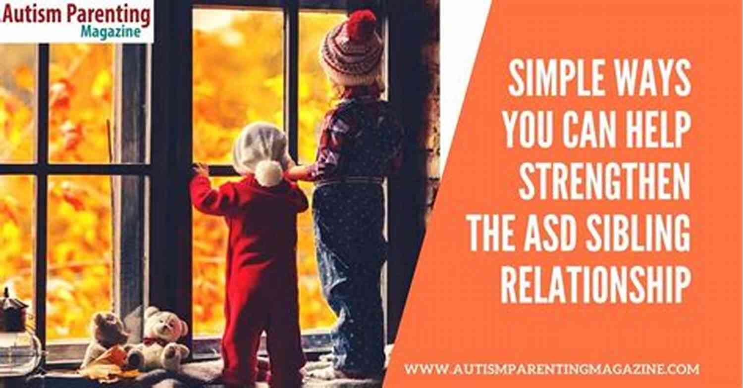 Sibling Guide To Autism Ways To Foster Strong Sibling Relationships A Sibling S Guide To Autism